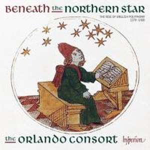 Beneath the Northern Star-Engl.Polyphony ab 1270 de The Orlando Consort