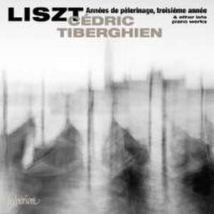 Franz Liszt - Années de pèlerinage, troisième année u.a. de Cedric Tiberghien