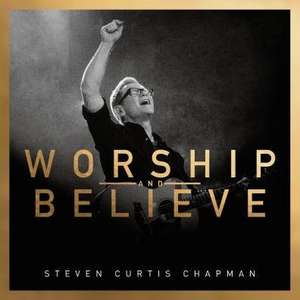 Worship And Believe de Steven Curtis Chapman