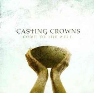 Come to the Well de Casting Crowns