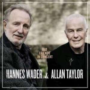 Old Friends In Concert de Hannes/Taylor Wader