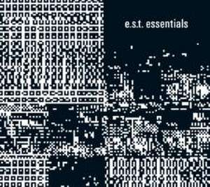 Essentials de E. S. T. -Esbjörn Svensson Trio