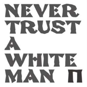 Never Trust A White Man de Pankow