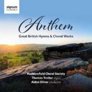 Anthem-Great British Hymns & Choral Works de Oliver/Trotter/Huddersfield Choral Society