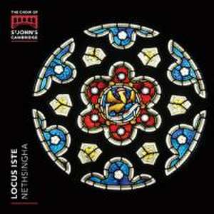 Locus iste-Chorwerke de Cambr. Nethsingha/The Choir of St. John's College