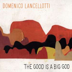 The Good Is A Big God de Domenico Lancellotii