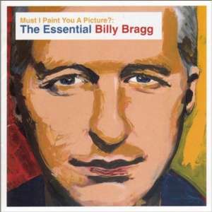 Must I Paint You A Picture? The Essential de Billy Bragg