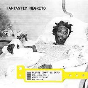 Please Don't Be Dead de Fantastic Negrito