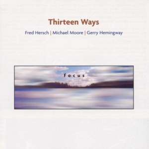Focus/Thirteen Ways de Michael/Hemingway, Gerry Hersch, Fred/Moore
