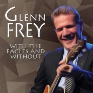 With The Eagles And Without de Glenn Frey