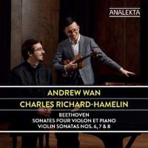 Violinsonaten 6,7 & 8 de Andrew/Richard-Hamelin Wan