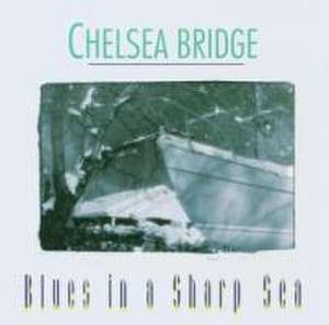 Blues In A Sharp Sea de Chelsea Bridge