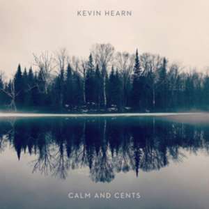 Calm And Cents de Kevin Hearn