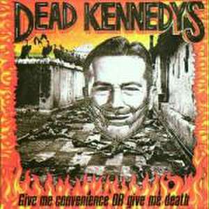 Give Me Convenience Or Give Death de Dead Kennedys