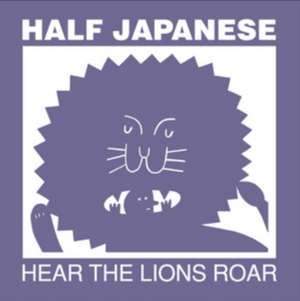 Hear The Lions Roar de Half Japanese
