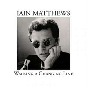 Walking A Changing Line (Bonus Edition) de Iain Matthews