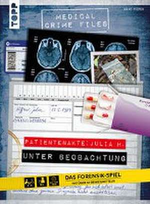 Medical Crime Files - Patientenakte: Julia H. - Unter Beobachtung de Hans Pieper