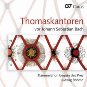 Thomaskantoren vor Bach de Becker/Beilschmidt/Böhme/Kammerchor Josq. des Prez