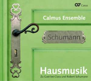 Hausmusik-Zu Gast Bei Clara Und Robert Schumann de Calmus Ensemble/Bräunlich