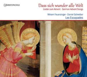 Dass sich wunder alle Welt-Lieder zum Advent de Feuersinger/Schreiber/Les Escapades