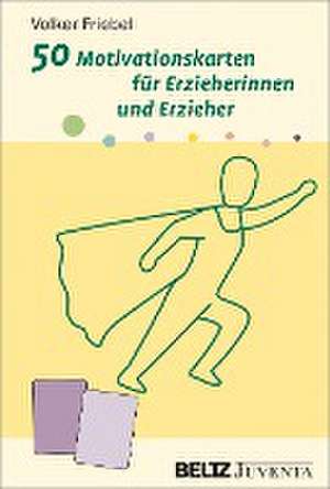 50 Motivationskarten für Erzieherinnen und Erzieher de Volker Friebel