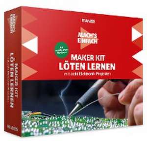 Kainka, B: Mach's einfach: Maker Kit Löten lernen