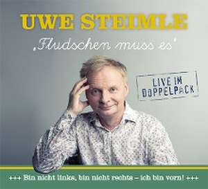 Fludschen muss es de Uwe Steimle