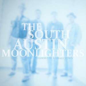 Ghost Of A Small Town de South Austin Moonlighters