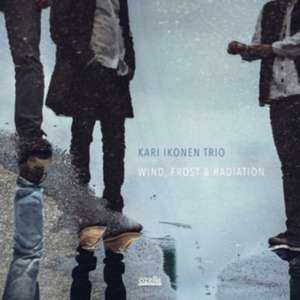 Wind, Frost & Radiation de Kari Ikonen Trio