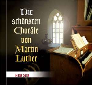 Die schönsten Choräle von Martin Luther de Chöre