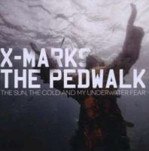 The Sun,The Cold And My Underwater Fear de X Marks The Pedwalk