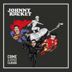 Come A Little Closer de Johnny Rocket