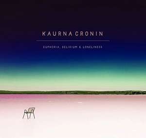 Euphoria,Delirium & Loneliness de Kaurna Cronin