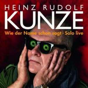 Kunze, H: Wie Der Name Schon Sagt-Solo Live