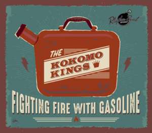 Fighting Fire With Gasoline de The Kokomo Kings