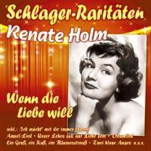 Wenn die Liebe will (Schlager-Raritäten) de Renate Holm