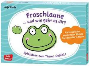 Froschlaune ... und wie geht es dir? Spielideen zum Thema Gefühle de Anja Wrede