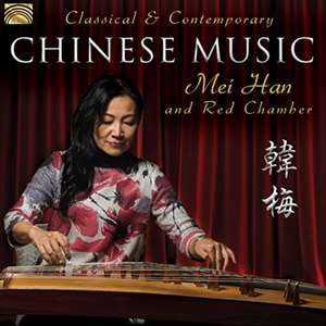 Classical & Contemporary Chinese Music de Mei Han & Red Chamber