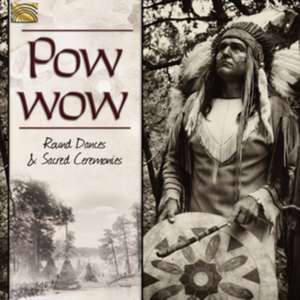 Pow Wow-Round Dances & Sacred Ceremonies de Various