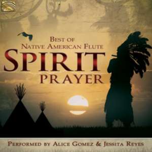 Spirit Prayer-Best Of Native American Flute de Alice & Reyes Gomez