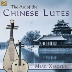 The Art Of The Chines Lutes de Miao Xiaoyun