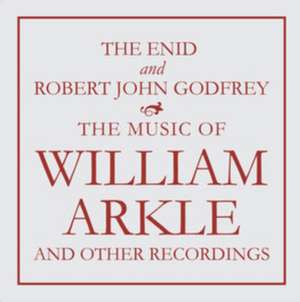 The Music Of William Arkle And Other Recordings de The Enid & Robert John Godfrey