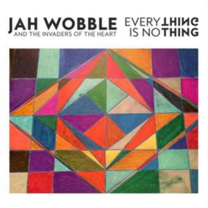 Everything Is Nothing de Jah And The Invaders Of The Heart Wobble