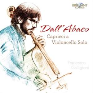 Dall'Abaco:Capricci A Violoncello Solo de Francesco Galligioni