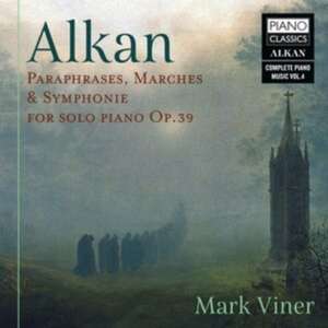 Alkan:Paraphr.,Marches &Symph.For Solo Piano op.39 de Mark Viner