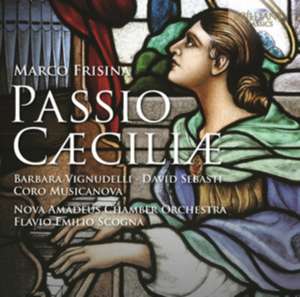 Frisina: Passio Caeciliae de David/Scoga, Falvio Vignudeli, Barbara/Sebasti