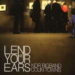 Lend me your ears de Colin & NDR Bigband Towns