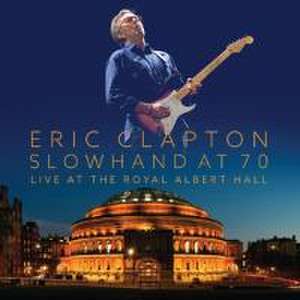 Slowhand at 70 - Live at The Royal Albert Hall de Eric Clapton