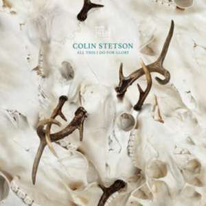 All This I Do For Glory de Colin Stetson