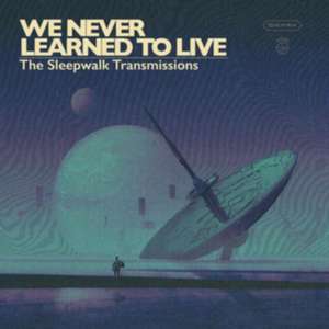 The Sleepwalk Transmissions de We Never Learned To Live